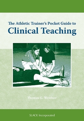 The Athletic Trainer's Pocket Guide to Clinical Teaching - Thomas G. Weidner