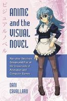 Anime and the Visual Novel - Dani Cavallaro
