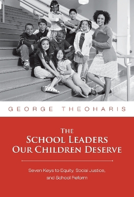 The School Leaders Our Children Deserve - George Theoharis