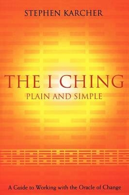 The I Ching Plain and Simple - Stephen Karcher