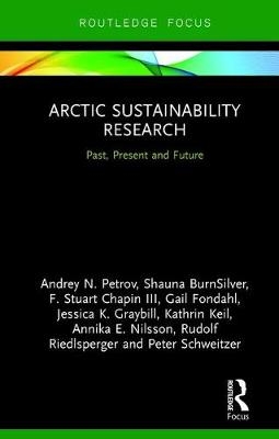 Arctic Sustainability Research -  Shauna BurnSilver,  Gail Fondahl,  Jessica K. Graybill,  F. Stuart Chapin III,  Kathrin Keil,  Annika E. Nilsson,  Andrey N. Petrov,  Rudolf Riedlsperger,  Peter Schweitzer