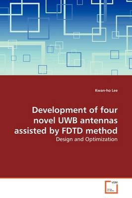 Development of four novel UWB antennas assisted by FDTD method - Kwan-ho Lee