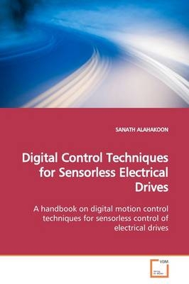 Digital Control Techniques for Sensorless Electrical  Drives - Sanath Alahakoon