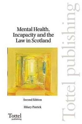 Mental Health, Incapacity and the Law in Scotland - Hilary Patrick