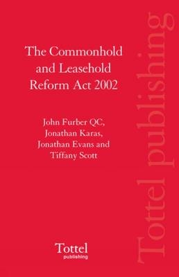 The Commonhold and Leasehold Reform Act 2002 - John Furber, Jonathan Karas, Jonathan Evans, Tiffany Scott