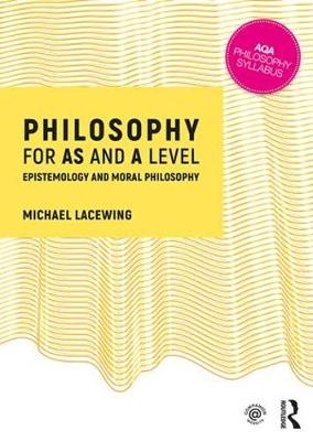 Philosophy for AS and A Level -  Michael Lacewing