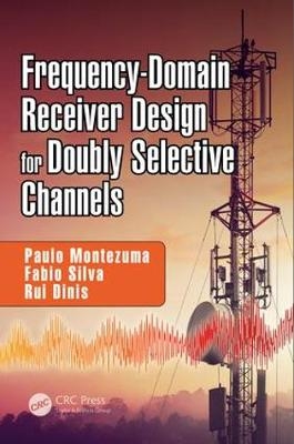 Frequency-Domain Receiver Design for Doubly Selective Channels -  Rui Dinis,  Paulo Montezuma,  Fabio Silva