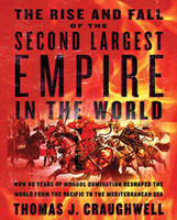 The Rise and Fall of the Second Largest Empire in History - Thomas J. Craughwell
