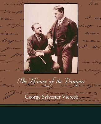 The House of the Vampire - George Sylvester Viereck