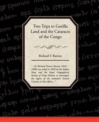 Two Trips to Gorilla Land and the Cataracts of the Congo - Richard F Burton