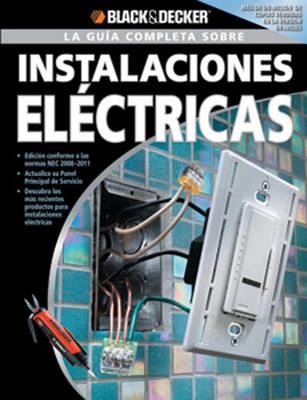 La Guia Completa Sobre Instalaciones Electricas - Editors Of Cpi
