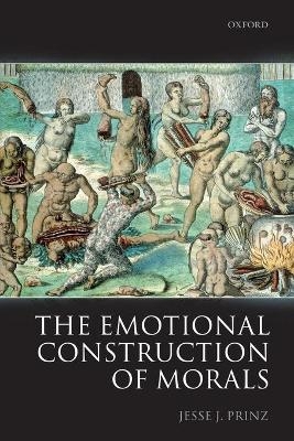 The Emotional Construction of Morals - Jesse Prinz