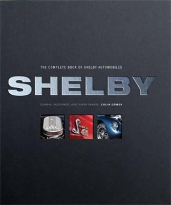 The Complete Book of Shelby Automobiles - Colin Comer