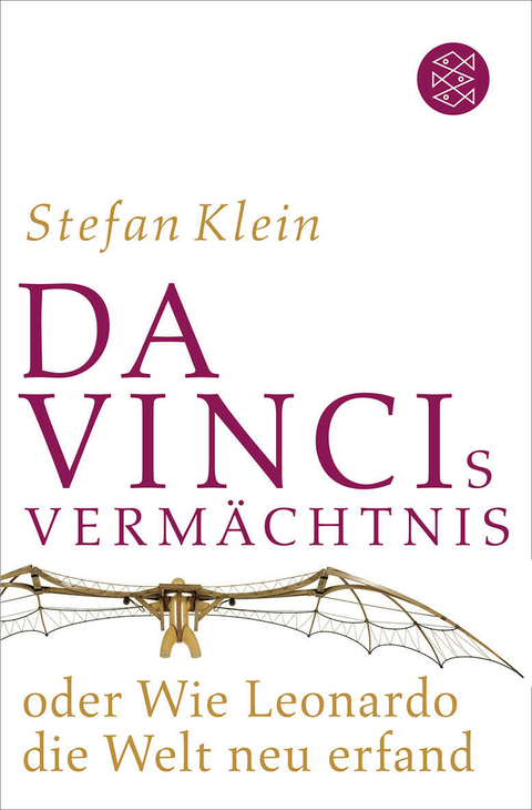 Da Vincis Vermächtnis oder Wie Leonardo die Welt neu erfand - Stefan Klein