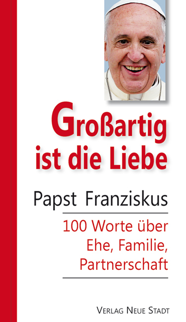 Großartig ist die Liebe -  Papst Franziskus