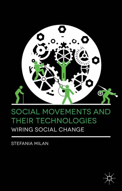 Social Movements and Their Technologies - Stefania Milan