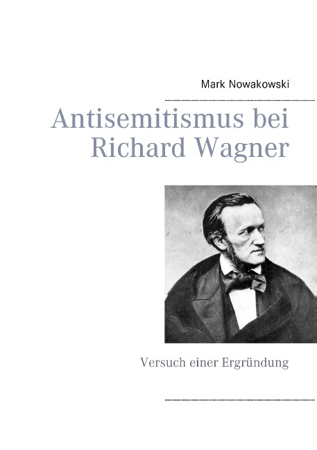 Antisemitismus bei Richard Wagner - Mark Nowakowski