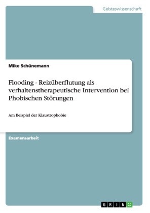 Flooding - Reizüberflutung als verhaltenstherapeutische Intervention bei Phobischen Störungen - Mike Schünemann