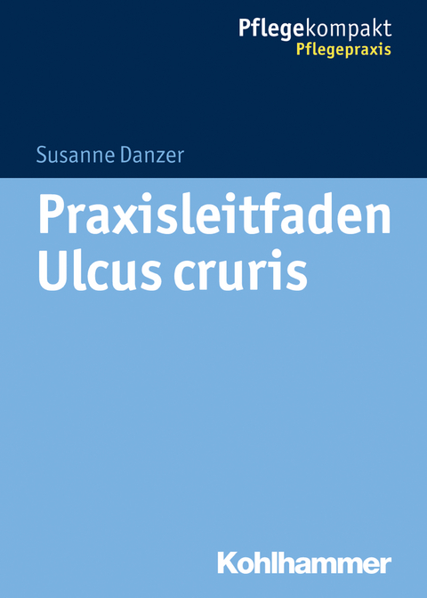 Praxisleitfaden Ulcus cruris - Susanne Danzer
