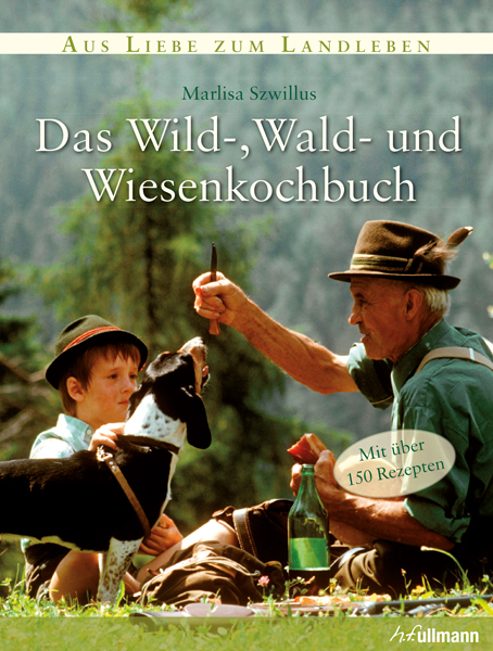 Das Wild-, Wald-, und Wiesenkochbuch - Marlisa Szwillus