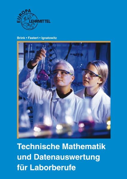 Technische Mathematik und Datenauswertung für Laborberufe - Eckhard Ignatowitz, Gerhard Fastert, Klaus Brink, Ernst-Friedrich Bartels