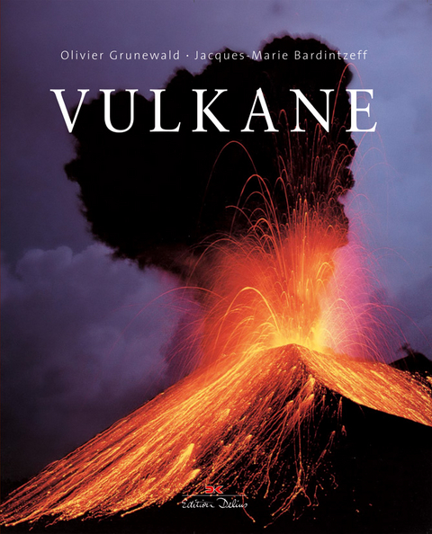 Vulkane - Jacques-Marie Bardintzeff, Olivier Grunewald
