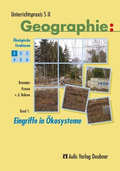 Unterrichtspraxis S II - Geographie / Band 1: Eingriffe in Ökosysteme, Ökologische Strukturen - Ulrich Brameier, Karin Krause, Norbert von der Ruhren