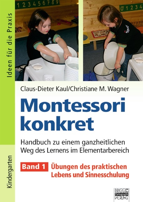 Ideen für die Praxis - Kindergarten und Vorschule / Montessori konkret - Band 1 - Claus-Dieter Kaul, Christiane Wagner