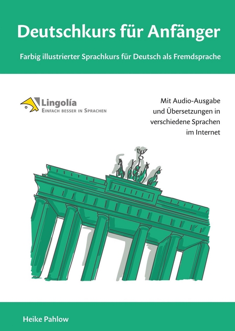Deutschkurs für Anfänger: Farbig illustrierter Sprachkurs für Deutsch als Fremdsprache - Heike Pahlow