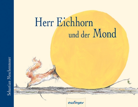 Herr Eichhorn und der Mond - Sebastian Meschenmoser