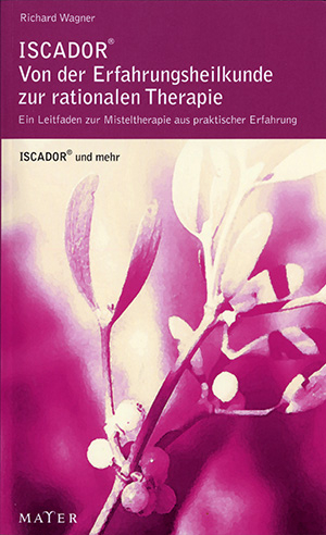 ISCADOR® – von der Erfahrungsmedizin zur rationalen Therapie - Richard Wagner