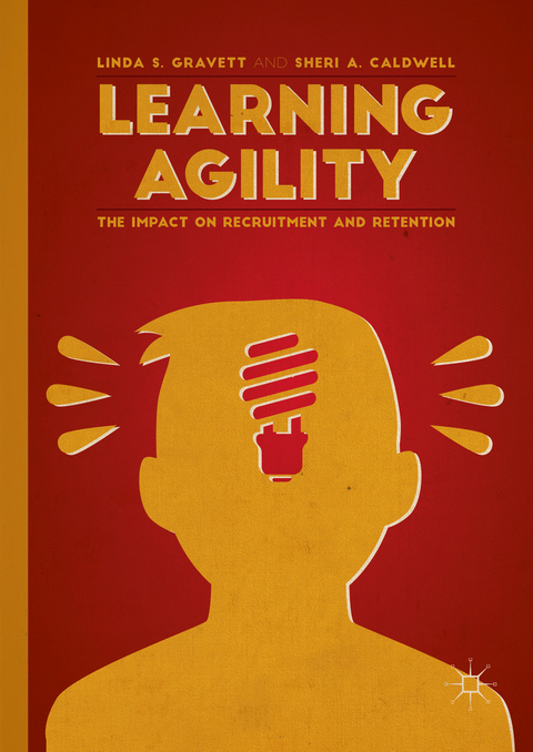 Learning Agility - Linda S. Gravett, Sheri A. Caldwell