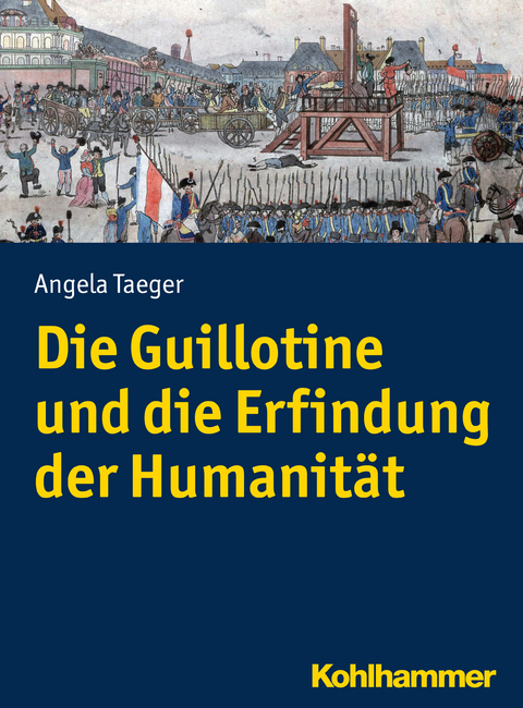 Die Guillotine und die Erfindung der Humanität - Angela Taeger