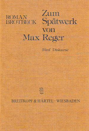 Zum Spätwerk von Max Reger - Roman Brotbeck