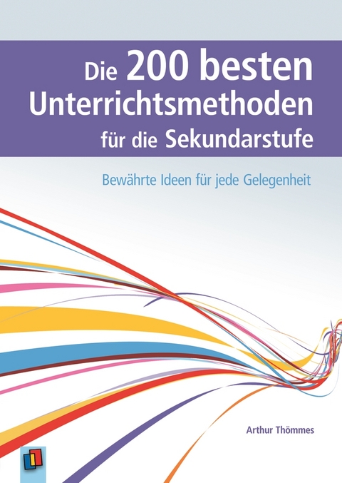 Die 200 besten Unterrichtsmethoden für die Sekundarstufe - Arthur Thömmes