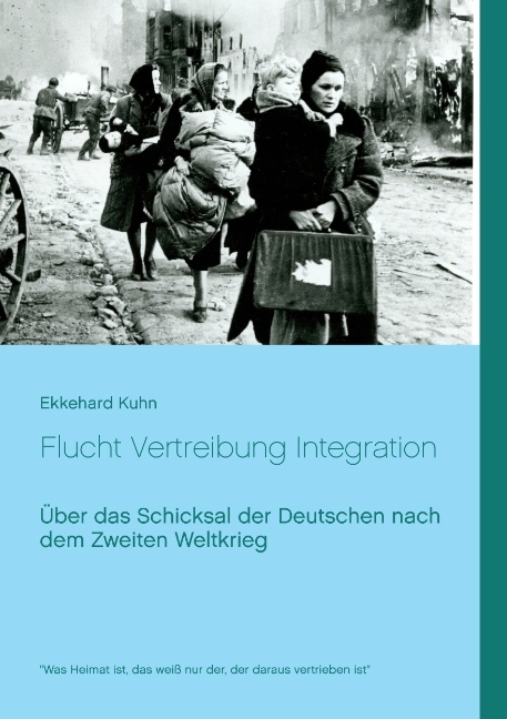 Flucht Vertreibung Integration - Ekkehard Kuhn