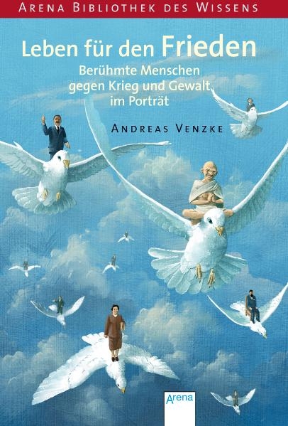 Leben für den Frieden. Berühmte Menschen gegen Krieg und Gewalt im Porträt - Andreas Venzke