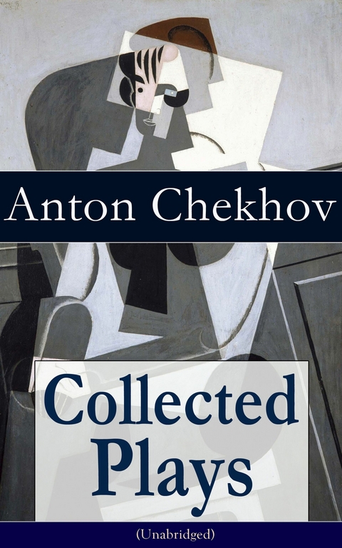 Collected Plays of Anton Chekhov (Unabridged): 12 Plays including On the High Road, Swan Song, Ivanoff, The Anniversary, The Proposal, The Wedding, The Bear, The Seagull, A Reluctant Hero, Uncle Vanya, The Three Sisters and The Cherry Orchard -  ANTON CHEKHOV