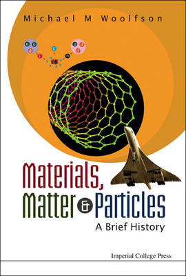 Materials, Matter And Particles: A Brief History - Michael Mark Woolfson