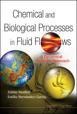 Chemical And Biological Processes In Fluid Flows: A Dynamical Systems Approach - Zoltan Neufeld, Emilio Hernandez-Garcia