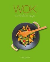 Wok - Die köstlichsten Rezepte