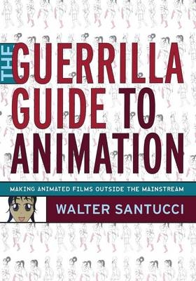 The Guerrilla Guide to Animation - Walter Santucci