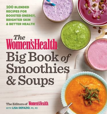 Women's Health Big Book of Smoothies & Soups -  Lisa DeFazio,  Editors of Women's Health Maga