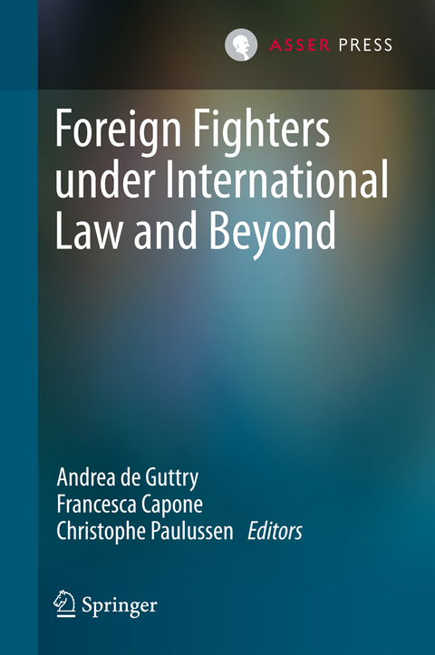 Foreign Fighters under International Law and Beyond - 