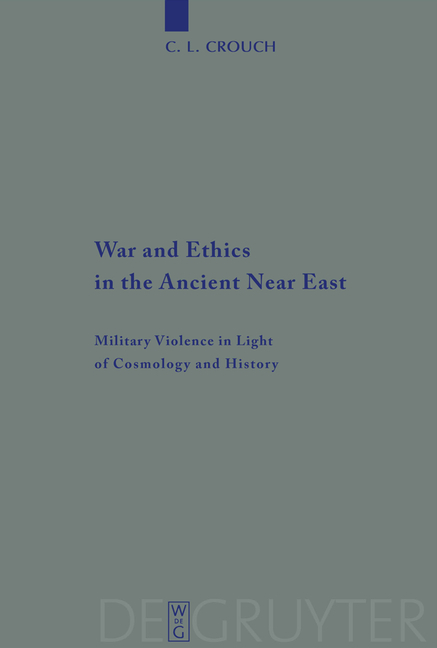 War and Ethics in the Ancient Near East - C. L. Crouch