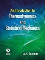 An Introduction to Thermodynamics and Statistical Mechanics - A. K. Saxena