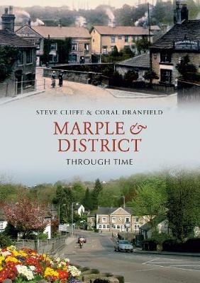 Marple & District Through Time - Stephen Cliffe, Coral Dranfield