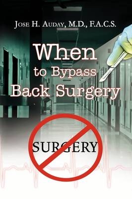 When to Bypass Back Surgery - Jose H Auday M D F a C S