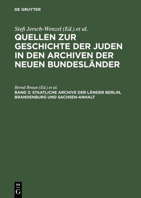 Quellen zur Geschichte der Juden in den Archiven der neuen Bundesländer / Staatliche Archive der Länder Berlin, Brandenburg und Sachsen-Anhalt - 