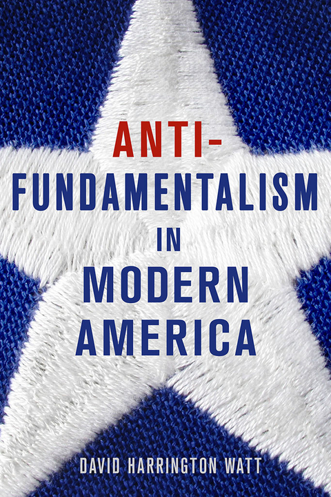 Antifundamentalism in Modern America - David Harrington Watt